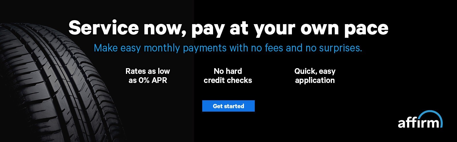 Service now, pay at your own pace. Get started with Affirm.